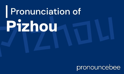 how to pronounce pizhou feature image