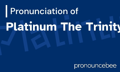 how to pronounce platinum-the-trinity feature image