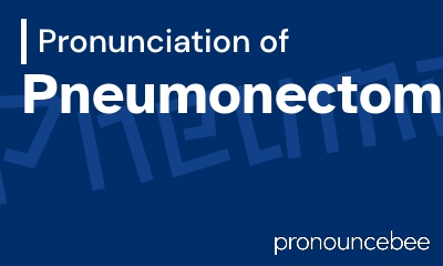 how to pronounce pneumonectomy feature image