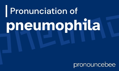 how to pronounce pneumophila feature image