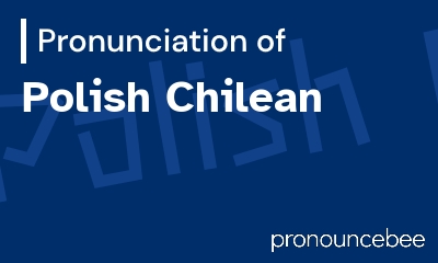 how to pronounce polish-chilean feature image