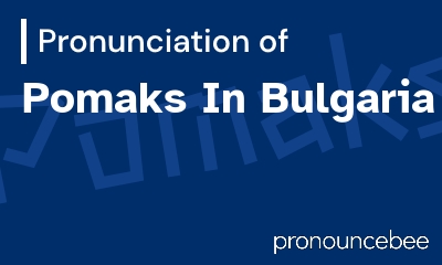 how to pronounce pomaks-in-bulgaria feature image
