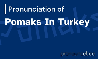how to pronounce pomaks-in-turkey feature image