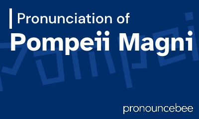 how to pronounce pompeii-magni feature image