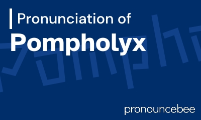 how to pronounce pompholyx feature image