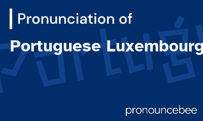 how to pronounce portuguese-luxembourger feature image