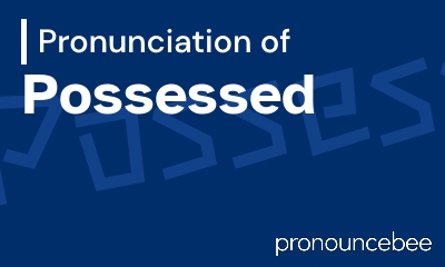 how to pronounce possessed feature image