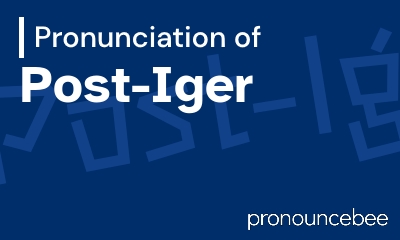 how to pronounce post-iger feature image