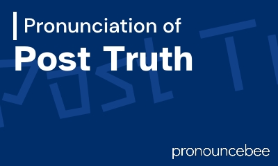 how to pronounce post-truth feature image