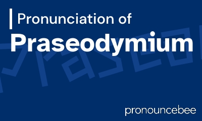 how to pronounce praseodymium feature image