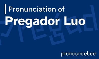 how to pronounce pregador-luo feature image