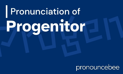how to pronounce progenitor feature image