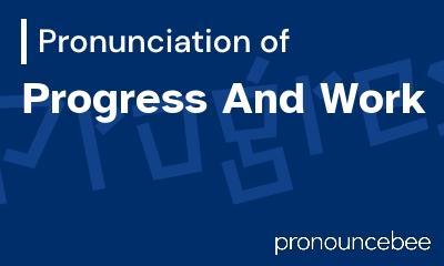 how to pronounce progress-and-work feature image