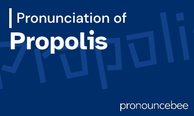 how to pronounce propolis feature image
