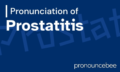 how to pronounce prostatitis feature image
