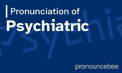 how to pronounce psychiatric feature image