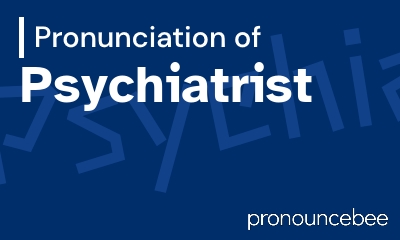 how to pronounce psychiatrist feature image