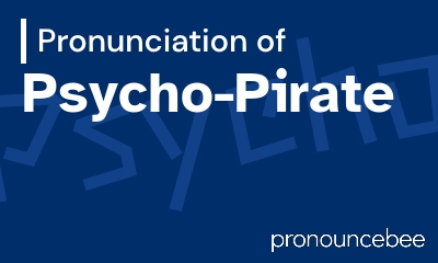 how to pronounce psycho-pirate feature image