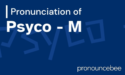 how to pronounce psyco-m feature image