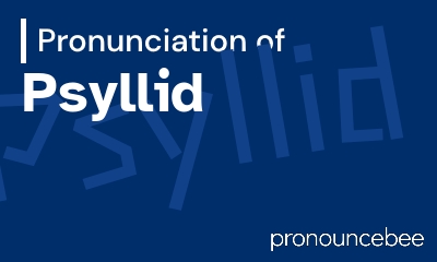 how to pronounce psyllid feature image