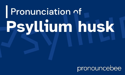 how to pronounce psyllium-husk feature image