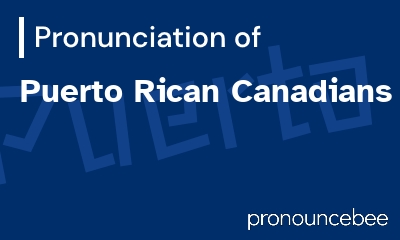 how to pronounce puerto-rican-canadians feature image