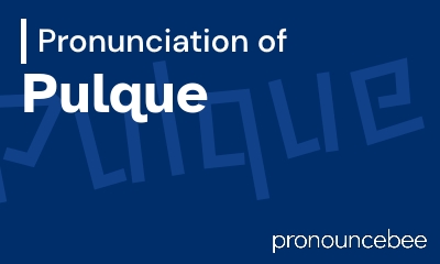 how to pronounce pulque feature image