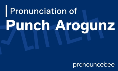 how to pronounce punch-arogunz feature image