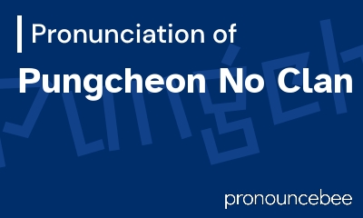 how to pronounce pungcheon-no-clan feature image