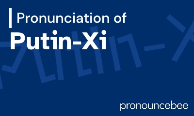 how to pronounce putin-xi feature image