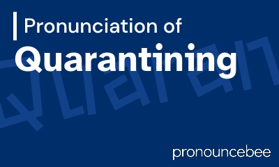 how to pronounce quarantining feature image