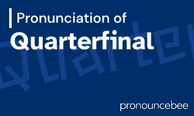 how to pronounce quarterfinal feature image