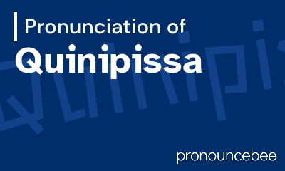 how to pronounce quinipissa feature image