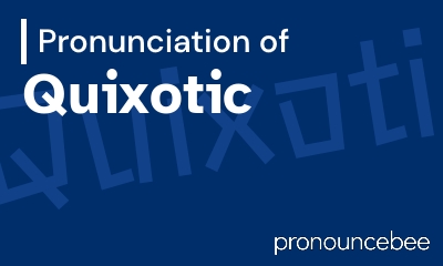 how to pronounce quixotic feature image