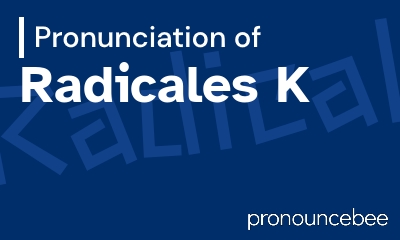 how to pronounce radicales-k feature image