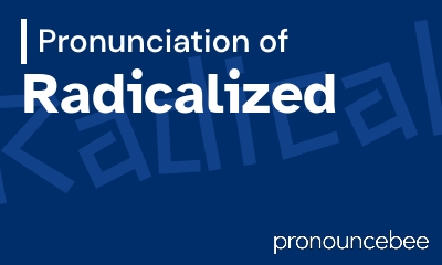 how to pronounce radicalized feature image