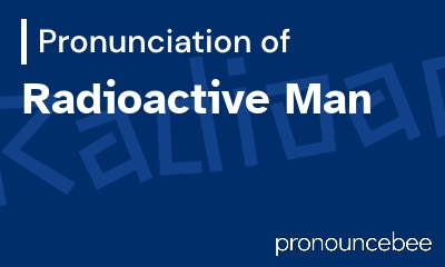 how to pronounce radioactive-man feature image