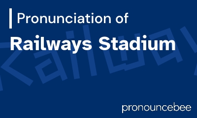 how to pronounce railways-stadium feature image