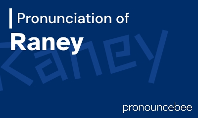 how to pronounce raney feature image
