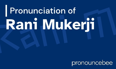 how to pronounce rani-mukerji feature image
