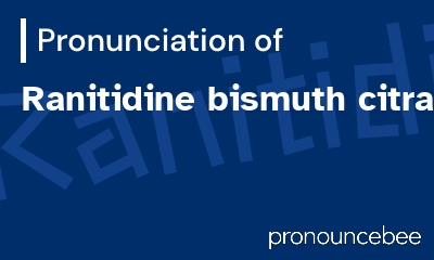 how to pronounce ranitidine-bismuth-citrate feature image