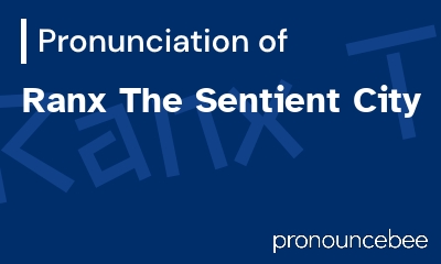 how to pronounce ranx-the-sentient-city feature image