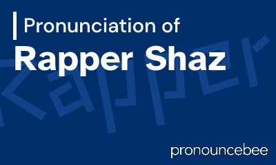 how to pronounce rapper-shaz feature image