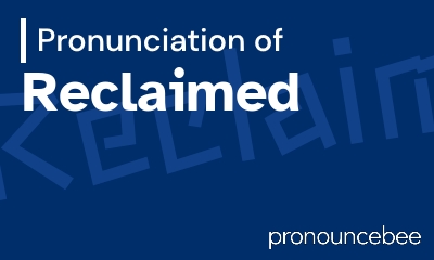 how to pronounce reclaimed feature image
