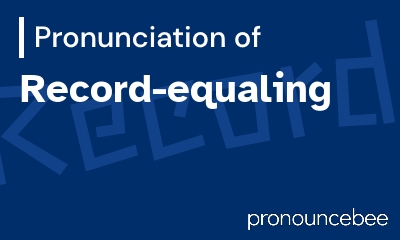 how to pronounce record-equaling feature image