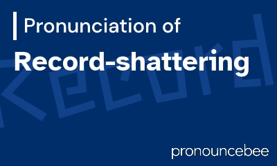 how to pronounce record-shattering feature image
