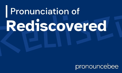 how to pronounce rediscovered feature image