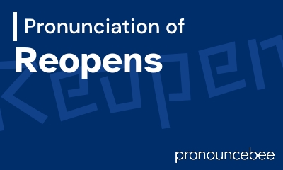 how to pronounce reopens feature image