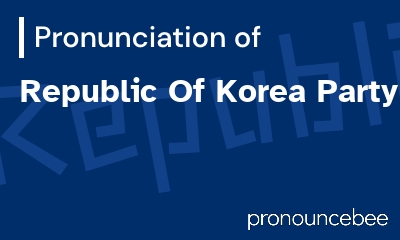 how to pronounce republic-of-korea-party feature image