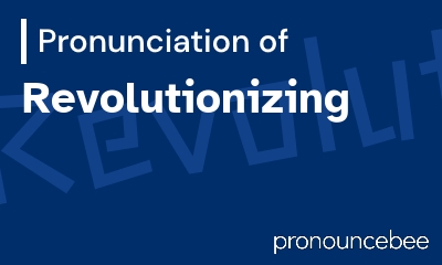 how to pronounce revolutionizing feature image
